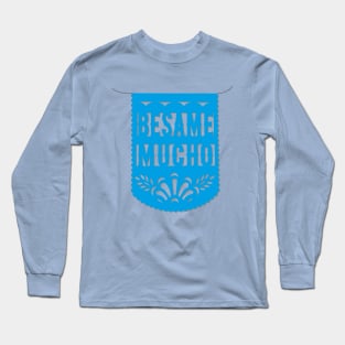 Bésame mucho blue mexican banner papel picado fiesta handmade decorations valentines gift Long Sleeve T-Shirt